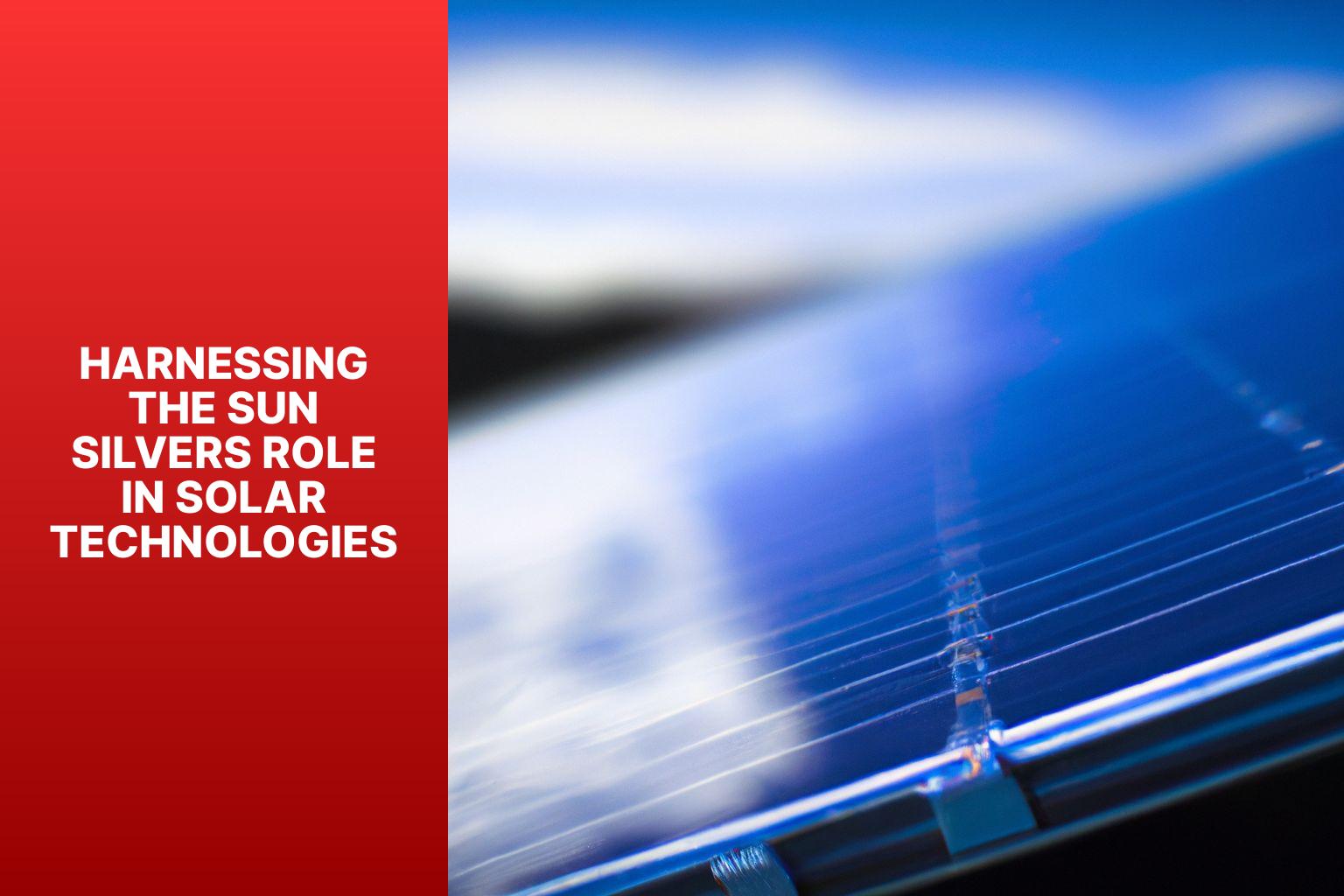 Technology Sun Harnessing the Sun: Silver's Role in Solar Technologies - MFEA