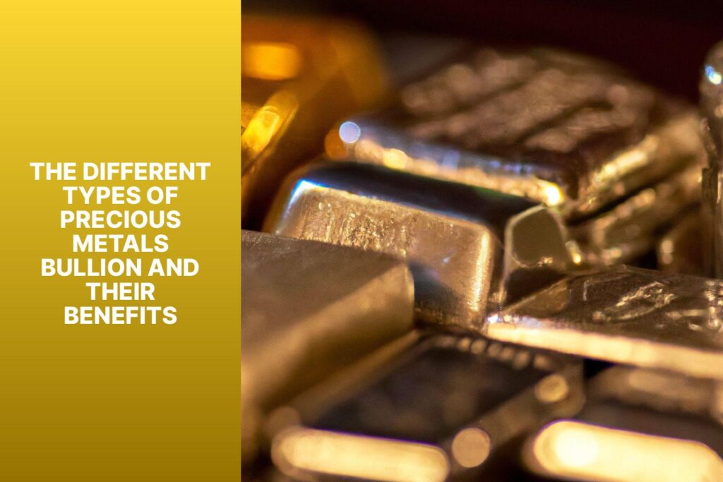 The Different Types of Precious Metals Bullion and Their Benefits - MFEA