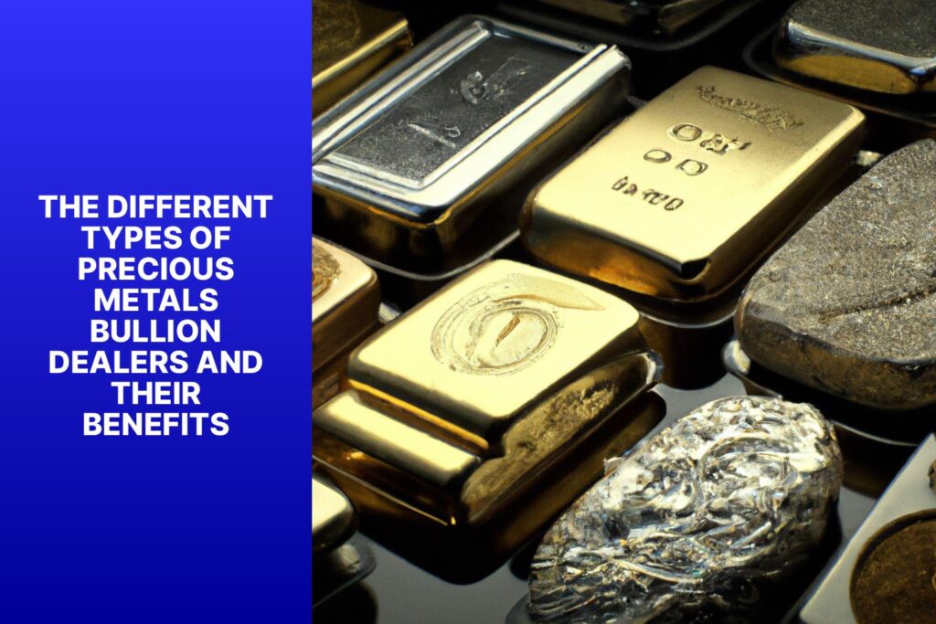 The Different Types of Precious Metals Bullion Dealers and Their ...