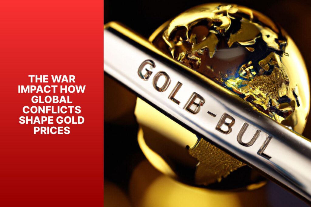 Gold Conflicts The War Impact: How Global Conflicts Shape Gold Prices - MFEA
